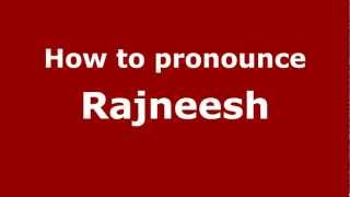 How to pronounce Rajneesh