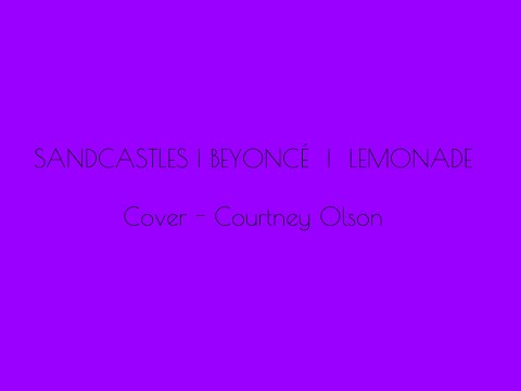 SANDCASTLES | BEYONCÉ Cover - Courtney Olson