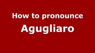 How to pronounce Agugliaro