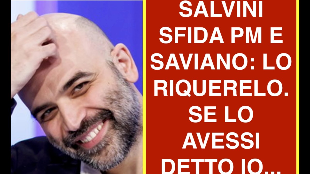 SALVINI SFIDA PM E SAVIANO: LO RIQUERELO. SE LO AVESSI DETTO IO...