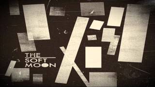 The Soft Moon - Crush