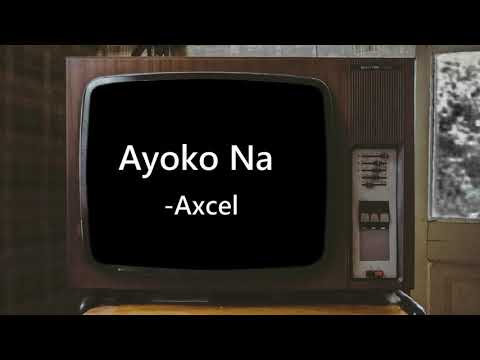 Axcel - Ayoko Na (Explicit) (official lyric video)