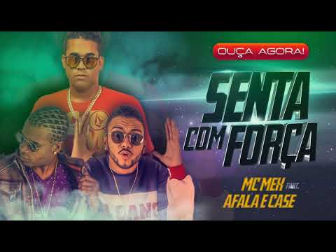 MC AFALA E CASE E MC MEX - SENTA COM FORÇA - MÚSICA NOVA