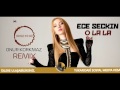 Sinan Ceceli Ft. Ece Seçkin - O La La ( ONUR KORKMAZ REMIX )