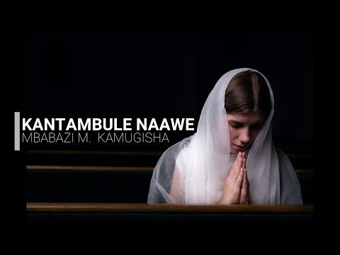 Kantambule Naawe Lyrics Video By Mbabazi Milly Kamugisha