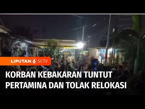 Korban Kebakaran Depo Pertamina Tuntut Pertamina dan Menolak Direlokasi | Liputan 6