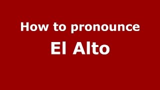 How to pronounce El Alto