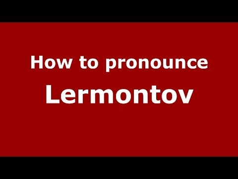 How to pronounce Lermontov (Russian/Russia)  - PronounceNames.com