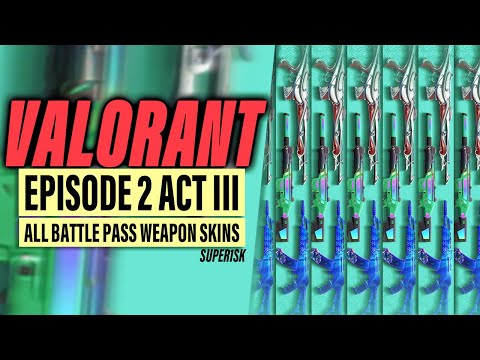 VALORANT Episode 2 Act 3 - All Battle Pass Weapon Skins (New Skins)