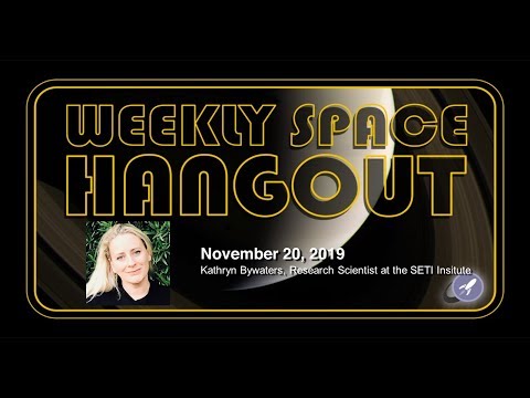 Weekly Space Hangout: November 20, 2019 -  Kathryn Bywaters, Research Scientist at the SETI Insitute