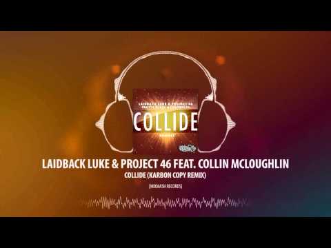 Laidback Luke & Project 46 feat. Collin McLoughlin - Collide (Karbon Copy Remix) [Mixmash Records]