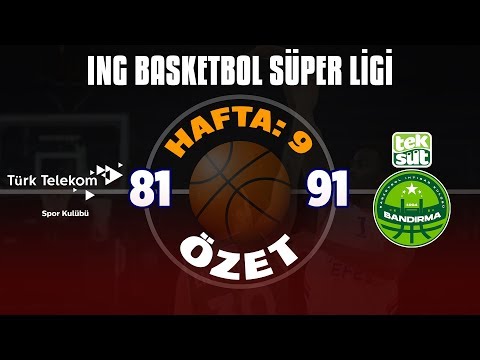 BSL 9. Hafta Özet | Türk Telekom 81-91 Teksüt Bandırma BK