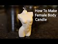 How To Make Female Torso Body Candle