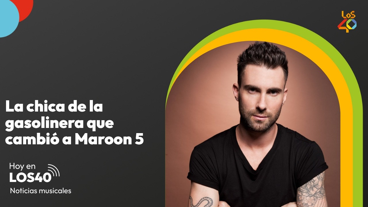 La chica de la gasolinera que marcó a Maroon 5 – Noticias musicales del 3 de agosto | LOS40
