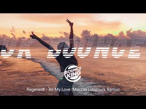 Regener8 - All My Love (Maccas Luvstruck Remix) || UK BOUNCE ||