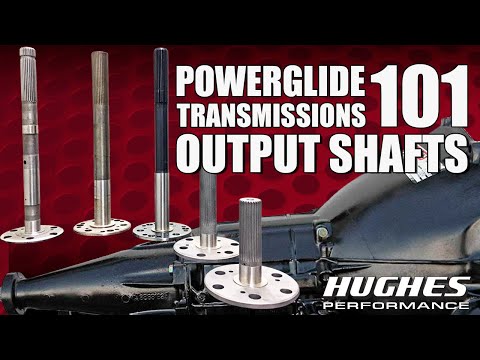 Ep. 2 Powerglides 101: Output Shafts