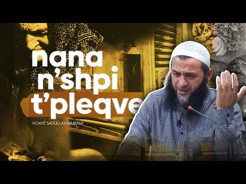 Nana n’shpi t’pleqve | Emocionale | Hoxhë Sadullah Bajrami