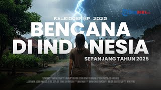 KALEIDOSKOP 2025: Duka bagi Tanah Air, Deretan Bencana Besar yang Terjadi Sepanjang Tahun