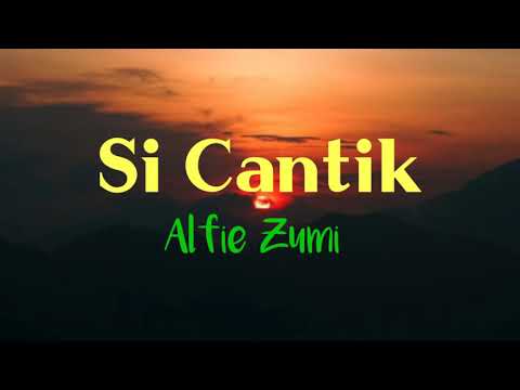 Alfie Zumi - Si cantik (lirik)