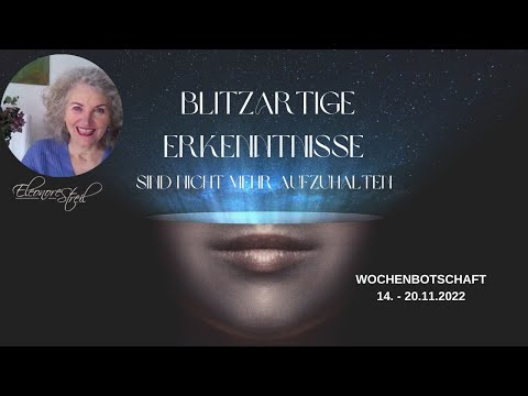 Blitzartige Erkenntnisse, sind nicht mehr aufzuhalten - Wochenbotschaft 14. - 20.11.2022