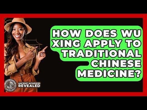 How Does Wu Xing Apply To Traditional Chinese Medicine? - Ancient Wonders Revealed
