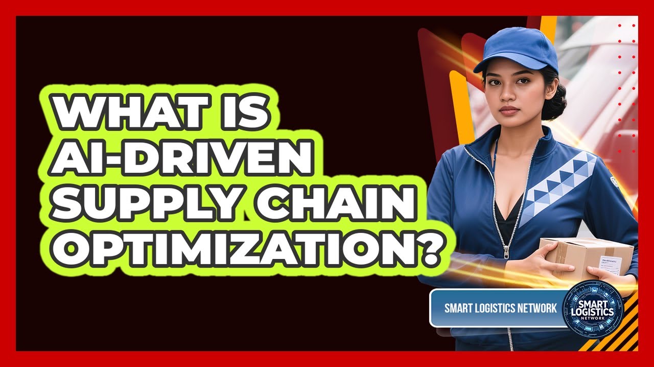 What Is AI-driven Supply Chain Optimization? - Smart Logistics Network