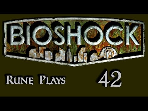 Rune Plays: BioShock [P42] - One Life for The World