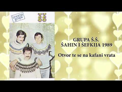 Grupa Š.Š. - ŠAHIN I ŠEFKIJA 1989 - Otvor te se na kafani vrata