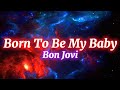 Born To Be My Baby Bon Jovi Lyrics