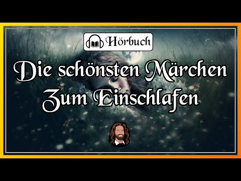 Die schönsten Märchen zum Entspannen, Einschlafen & Träumen für Erwachsene (langes Hörbuch)