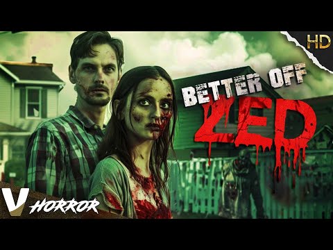 BETTER OFF ZED | EXCLUSIVE HD ZOMBIE HORROR MOVIE | FULL SCARY FILM IN ENGLISH | V HORROR