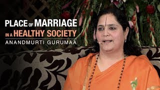 What is the place of marriage in a healthy society? | Anandmurti Gurumaa