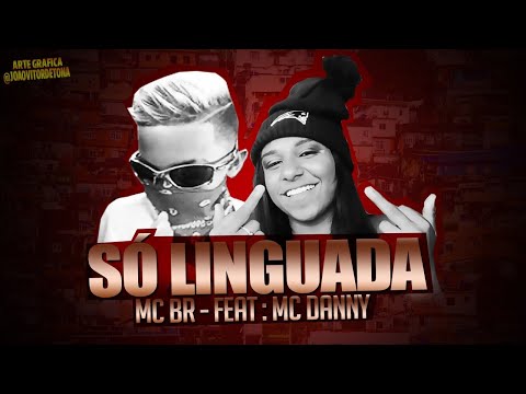 🔴 MC BR FEAT. MC DANNY - SÓ LINGUADA ( A.N.E.D.B )