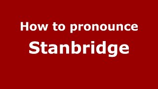 How to pronounce Stanbridge