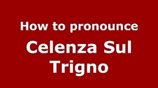 How to pronounce Celenza Sul Trigno