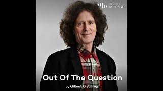 Out Of The Question - Gilbert O'Sullivan