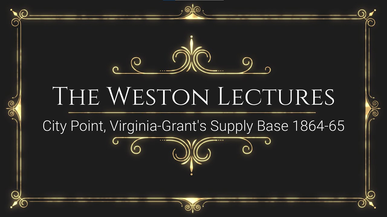 Weston Lecture City Point, Virginia-Grant's Supply Base 1864-65