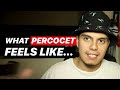 WHAT PERCOCET FEELS LIKE