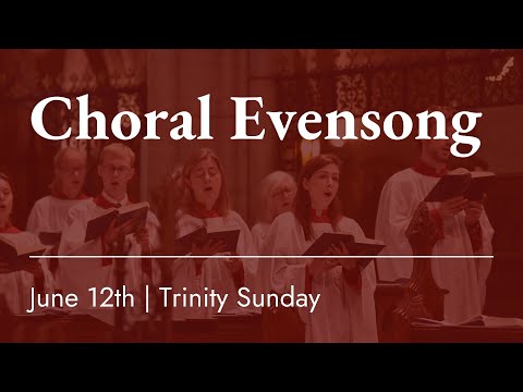 Trinity Sunday - 6:00 pm Choral Evensong - June 12th, 2022