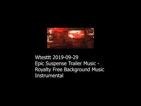 Wtesttt 2019 09 29 Epic Suspense Trailer Music   Royalty Free Background Music Instrumental
