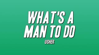 Usher - What's a Man to Do (Lyrics)