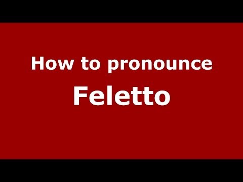 How to pronounce Feletto (Italian/Italy) - PronounceNames.com
