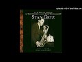 Stan Getz – Without A Song