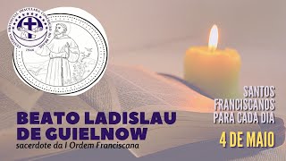 [04/05 | Beato Ladislau de Guielnow | Franciscanos Conventuais]