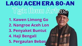 Download lagu Lagu Tgk Ibnu Arhas era 80an mp3