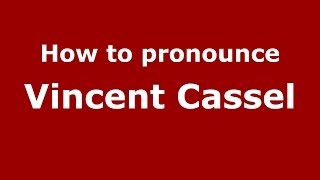 How to pronounce Vincent Cassel