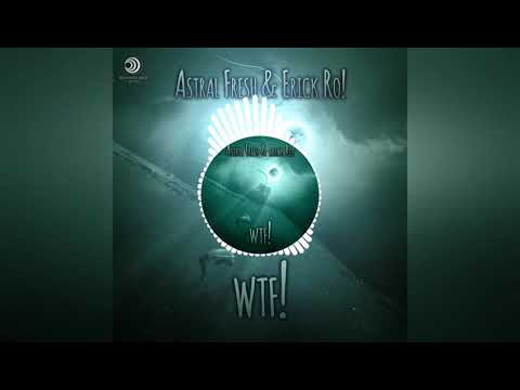 Astral Fresh & Erick Ro! - WTF! (Original Mix)
