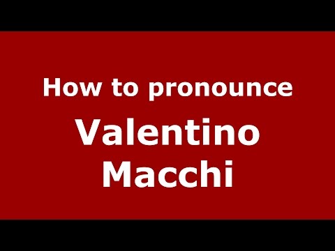How to pronounce Valentino Macchi (Italian/Italy)  - PronounceNames.com