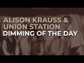 Alison Krauss & Union Station - Dimming Of The Day (Official Audio)