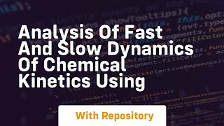 analysis of fast and slow dynamics of chemical kinetics using
